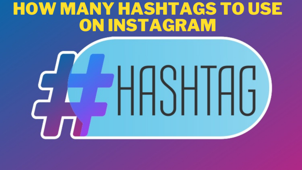 How many hashtags to use on Instagram? Here's The Answer.